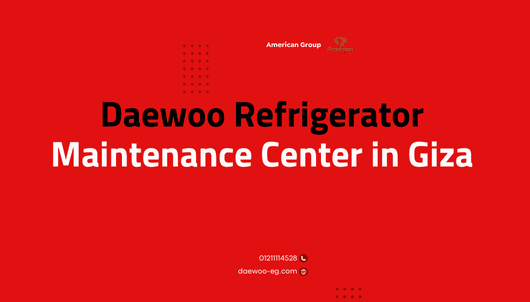 Daewoo Refrigerator Maintenance Center in Giza Expert Care & Reliable Service Call 01211114528Daewoo Refrigerator Maintenance Center in Giza Expert Care & Reliable Service Call 01211114528