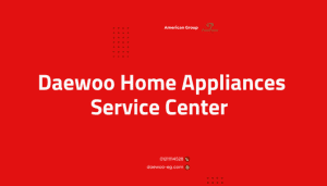Daewoo Home Appliances Service Center Call 01211114528 for Expert Care You Can Rely On