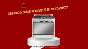 Daewoo Maintenance in Madinaty 2025 Reliable Repairs and High Quality Appliance Service