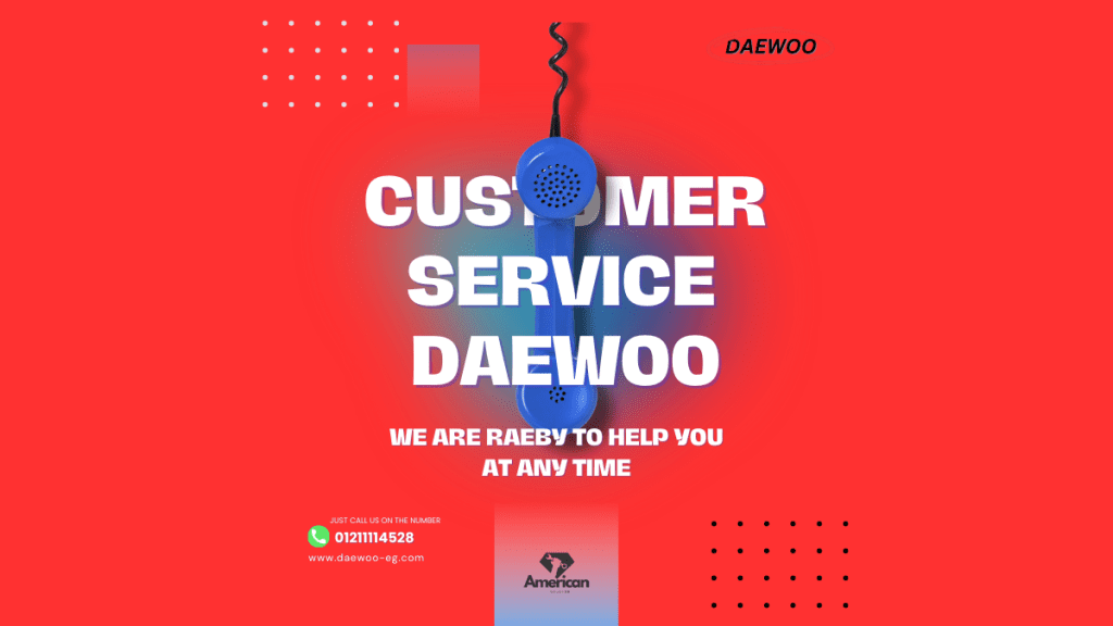 Daewoo Maintenance Customer Service Call 01211114528 for Expert Support