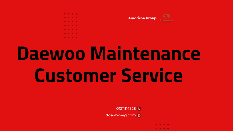 Daewoo Maintenance Customer Service Call 01211114528 for Expert Support