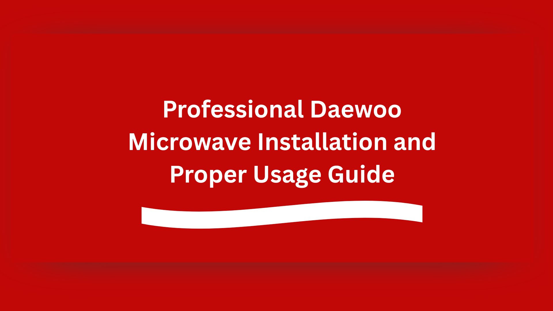 Professional Daewoo Microwave Installation and Proper Usage Guide