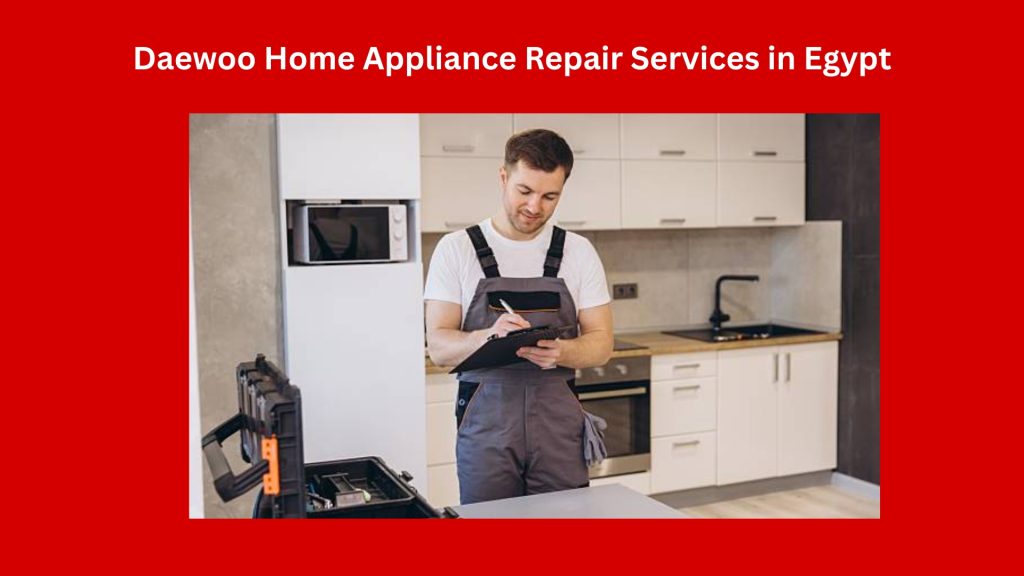 Daewoo Home Appliance Repair Services in Egypt