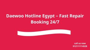 Daewoo Hotline Egypt – Fast Repair Booking 24/7