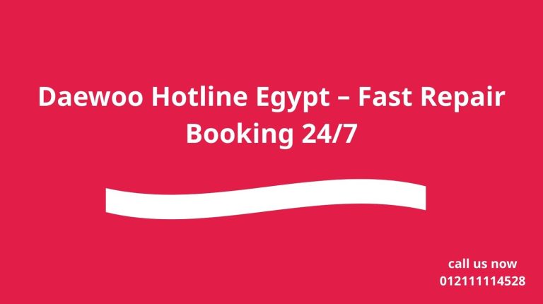 Daewoo Hotline Egypt – Fast Repair Booking 24/7
