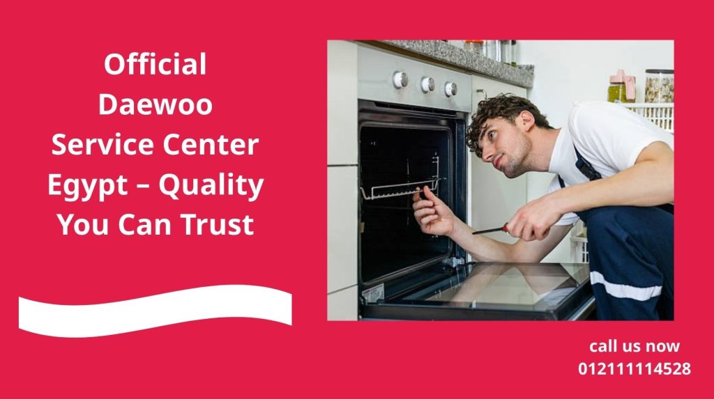 Official Daewoo Service Center Egypt – Quality You Can Trust
