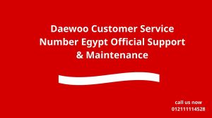 Daewoo Customer Service Number Egypt Official Support & Maintenance