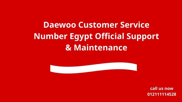 Daewoo Customer Service Number Egypt Official Support & Maintenance