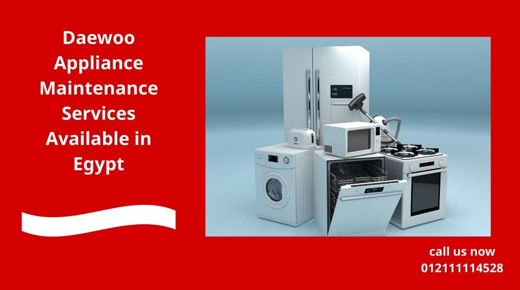 Daewoo Appliance Maintenance Services Available in Egypt