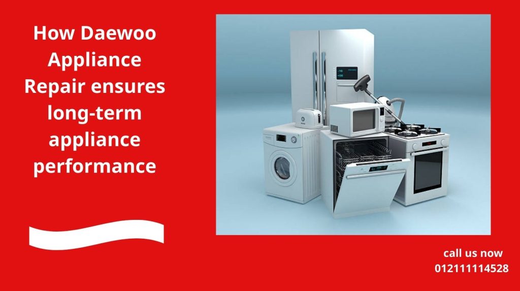 How Daewoo Appliance Repair  ensures long-term appliance performance