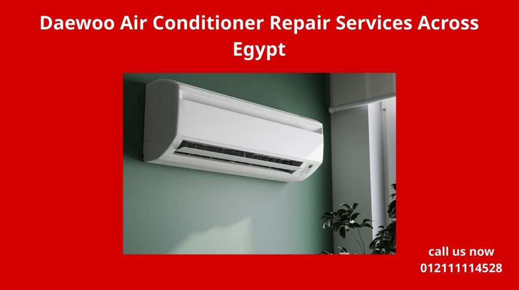 Daewoo Air Conditioner Repair Services Across Egypt