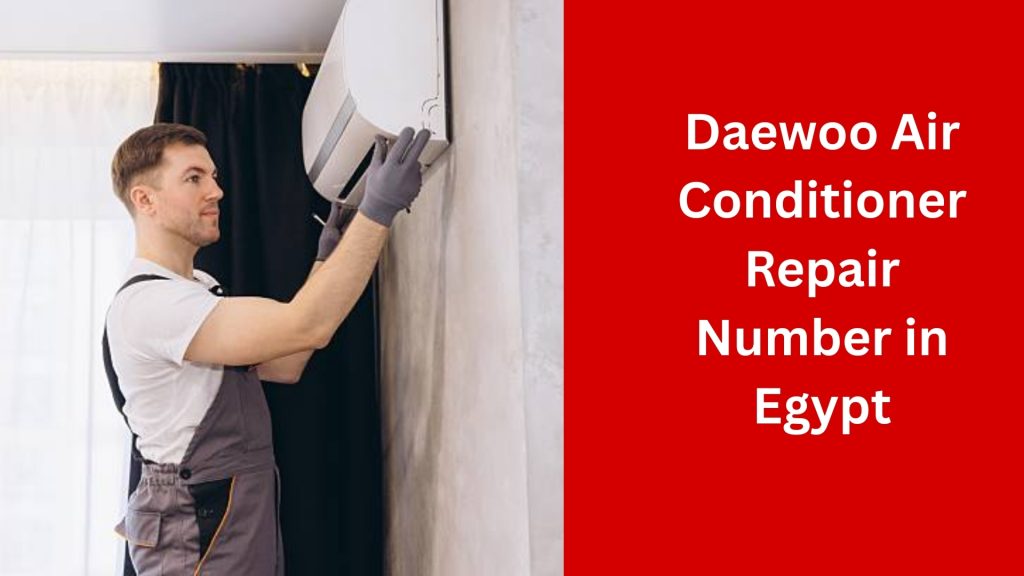 Daewoo Air Conditioner Repair Number in Egypt