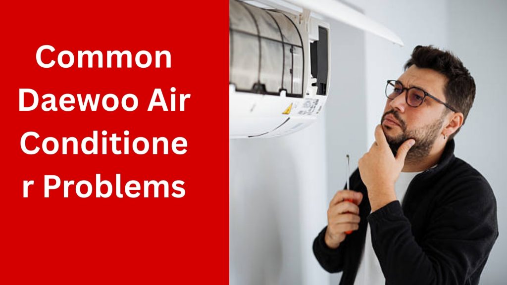 Common Daewoo Air Conditioner Problems
