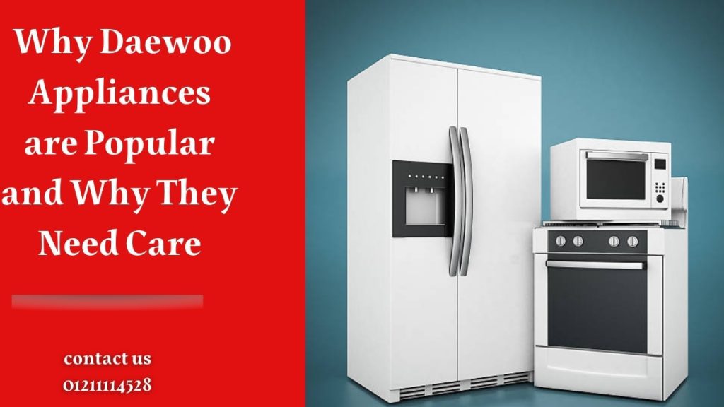  Why Daewoo Appliances are Popular and Why They Need Care