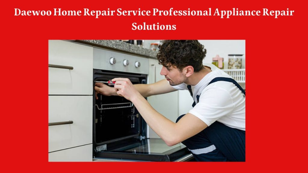Daewoo Home Repair Service Professional Appliance Repair Solutions