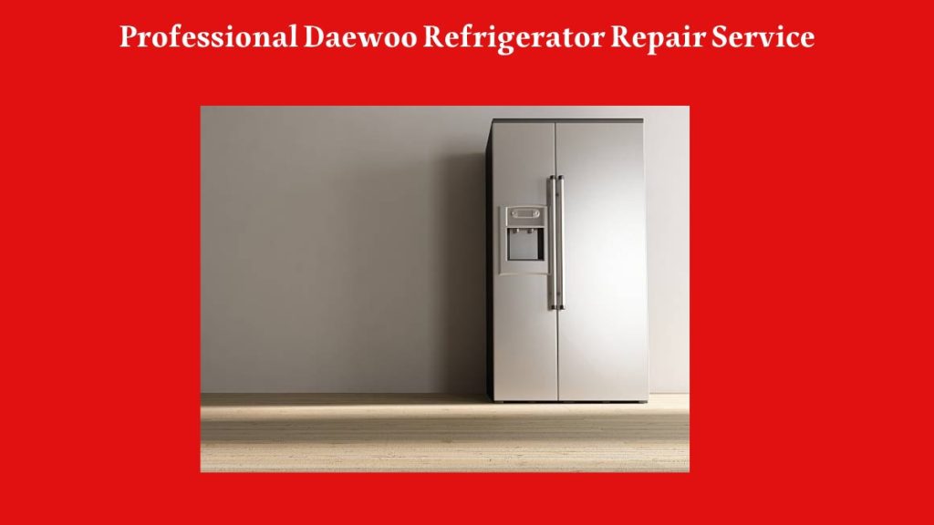 Professional Daewoo Refrigerator Repair Service