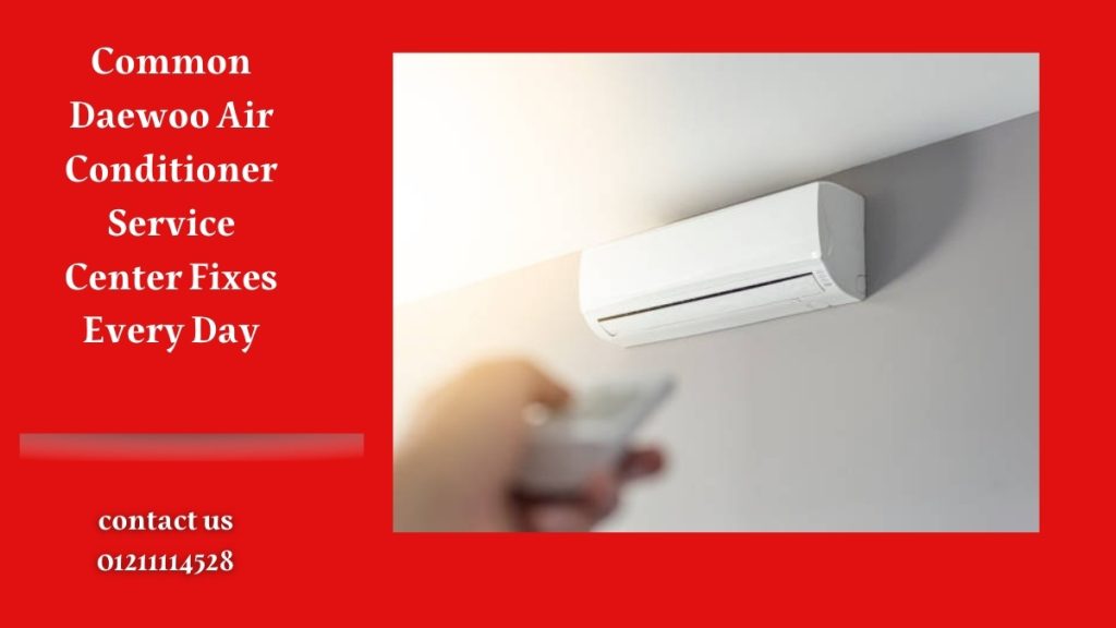 Common Daewoo Air Conditioner Service Center Fixes Every Day