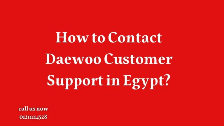 How to Contact Daewoo Customer Support in Egypt?