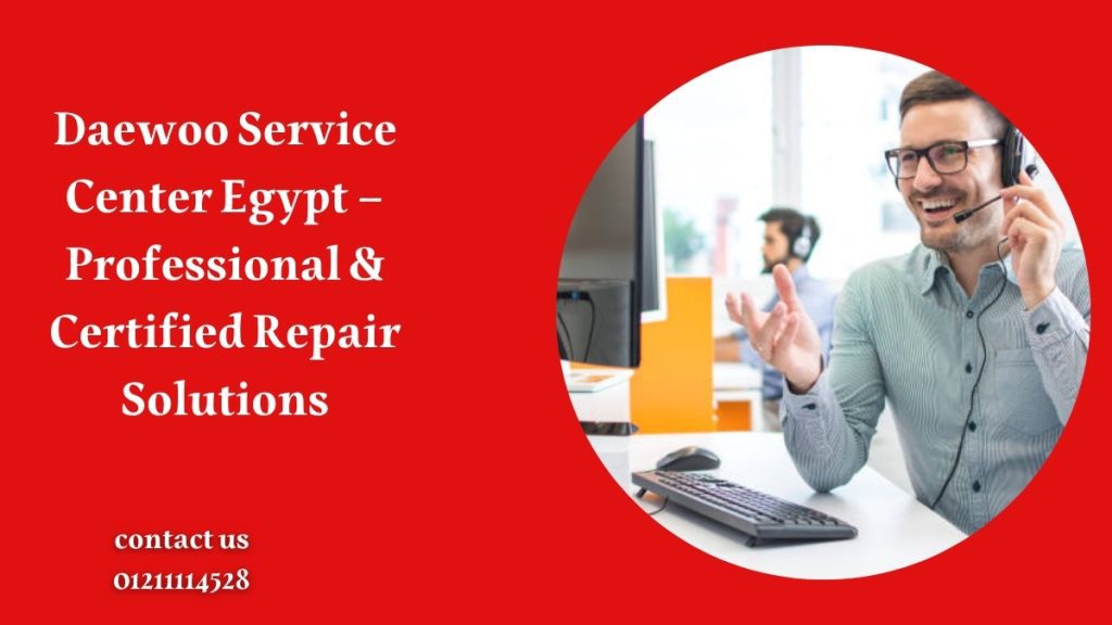 Daewoo Service Center Egypt – Professional & Certified Repair Solutions
